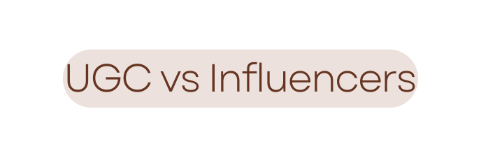 UGC vs Influencers